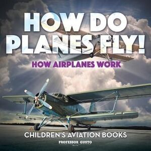 How Do Planes Fly? How Airplanes Work - Children's Aviation Books -- Gusto